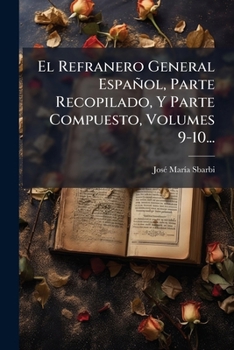 Paperback El Refranero General Español, Parte Recopilado, Y Parte Compuesto, Volumes 9-10... [Spanish] Book