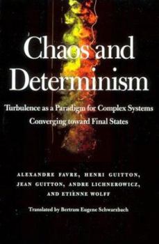 Paperback Chaos and Determinism: Turbulence as a Paradigm for Complex Systems Converging Toward Final States Book