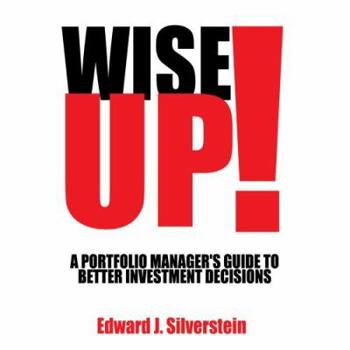Paperback Wise Up!: A Portfolio Manager's Guide to Better Investment Decisions Book
