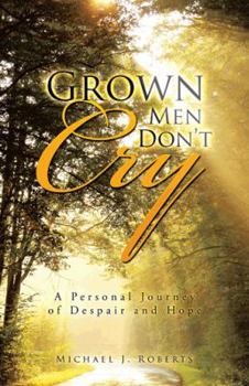 Hardcover Grown Men Don't Cry: A Personal Journey of Despair and Hope Book