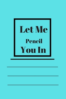 Let Me Pencil You In: Lined notebook 120 pages glossy cover different colors with different designs .lined journal