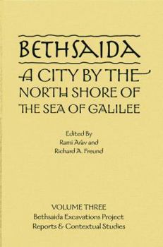 Hardcover Bethsaida, a City by the North Shore of the Sea of Galilee Volume 3: Bethsaida Excavations Project Book