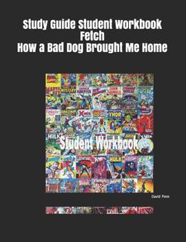 Paperback Study Guide Student Workbook Fetch How a Bad Dog Brought Me Home Book