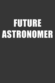 Paperback Future Astronomer Notebook: Lined Journal, 120 Pages, 6 x 9, Affordable Gift For Student, Future Dream Job Journal Matte Finish Book