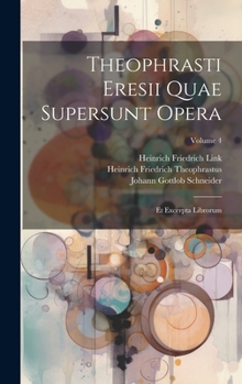 Hardcover Theophrasti Eresii Quae Supersunt Opera: Et Excerpta Librorum; Volume 4 [Greek, Ancient (To 1453)] Book