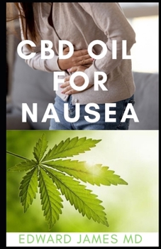 Paperback CBD Oil for Nausea: The Ultimate Guide to Using CBD Oil to Treat and Manage Nausea Book