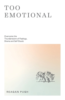 Paperback Too Emotional: Overcome the Thunderstorm of Feelings, Shame and Self-Doubt Book