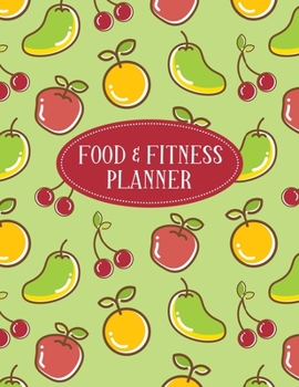 Food and Fitness Planner: Fitness and Wellness Planner - Notebook for Weight Loss - Daily Food and Exercise Journal - Meal and Activity Tracker - Green Cover with Fruit Design