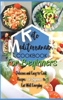 Hardcover Keto Mediterranean Diet Cookbook For Beginners: Delicious and Easy-to-Cook Recipes for Beginners to Eat Well Everyday Book