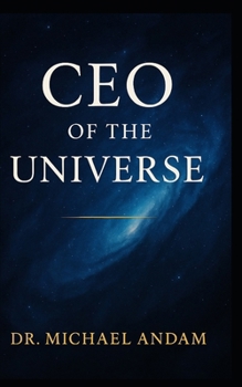 THE CEO OF THE UNIVERSE
