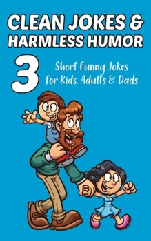 Paperback Clean Jokes & Harmless Humor, Vol. 3: Short Funny Jokes for Kids, Adults & Dads Book