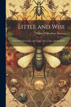 Paperback Little and Wise; Lessons From the Ants, the Conies, the Locusts, and the Spider Book