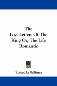 The Love-Letters Of The King Or, The Life Romantic