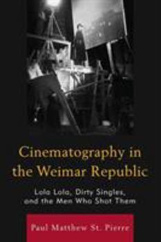 Paperback Cinematography in the Weimar Republic: Lola Lola, Dirty Singles, and the Men Who Shot Them Book