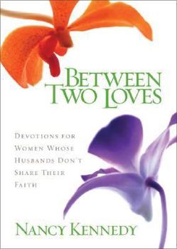 Hardcover Between Two Loves: Devotions for Women Whose Husbands Don't Share Their Faith Book