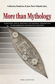 Hardcover More Than Mythology: Narratives, Ritual Practices and Regional Distribution in Pre-Christian Scandinavian Religions Book