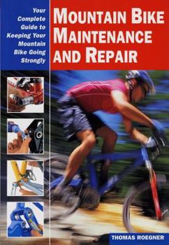 Paperback Mountain Bike Maintenance and Repair: Your Complete Guide to Keeping Your Mountain Bike Going Strongly Book