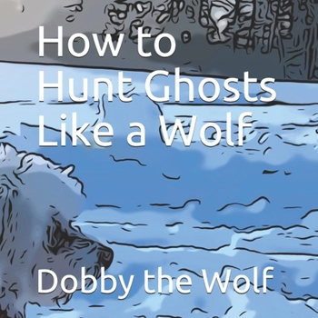 Paperback How to Hunt Ghosts Like a Wolf Book