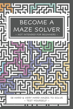 Paperback Become a Maze Solver: Not Intended For Beginners Book