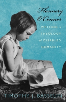 Flannery O'Connor: Writing a Theology of Disabled Humanity - Book  of the Studies in Religion, Theology, and Disability