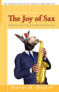 Paperback The Joy of Sax: America During the Bill Clinton Era Book