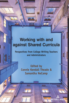Hardcover Working with and Against Shared Curricula: Perspectives from College Writing Teachers and Administrators Book