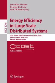 Paperback Energy Efficiency in Large Scale Distributed Systems: Cost Ic0804 European Conference, Ee-Lsds 2013, Vienna, Austria, April 22-24, 2013, Revised Selec Book