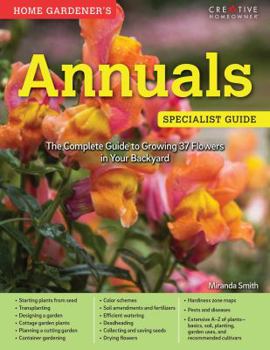 Paperback Home Gardener's Annuals: The Complete Guide to Growing 37 Flowers in Your Backyard Book