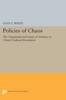 Paperback Policies of Chaos: The Organizational Causes of Violence in China's Cultural Revolution Book