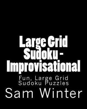 Paperback Large Grid Sudoku - Improvisational: Fun, Large Grid Sudoku Puzzles Book