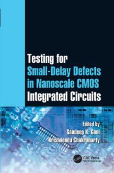 Paperback Testing for Small-Delay Defects in Nanoscale CMOS Integrated Circuits Book