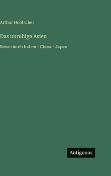 Hardcover Das unruhige Asien: Reise durch Indien - China - Japan [German] Book