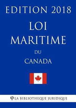 Paperback Loi maritime du Canada - Edition 2018 [French] Book