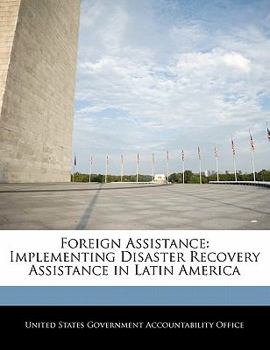 Paperback Foreign Assistance: Implementing Disaster Recovery Assistance in Latin America Book