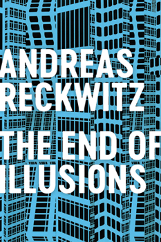 Hardcover The End of Illusions: Politics, Economy, and Culture in Late Modernity Book