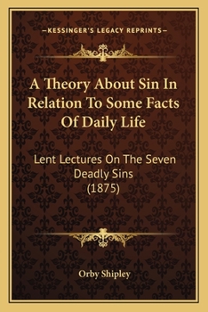 Paperback A Theory About Sin In Relation To Some Facts Of Daily Life: Lent Lectures On The Seven Deadly Sins (1875) Book