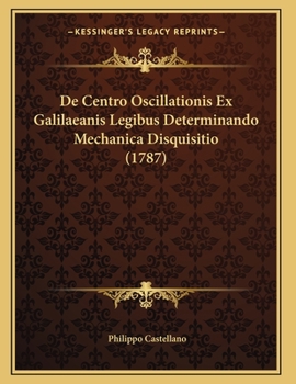 Paperback De Centro Oscillationis Ex Galilaeanis Legibus Determinando Mechanica Disquisitio (1787) [Italian] Book
