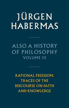 Hardcover Also a History of Philosophy, Volume 3: Rational Freedom. Traces of the Discourse on Faith and Knowledge Book