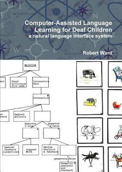 Paperback Computer-Assisted Language Learning for Deaf Children: A Natural Language Interface System Book