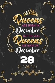 Queens Are Born In December But The Real Queens Are Born On December 28: Funny Blank Lined Notebook Gift for Women and Birthday Card Alternative for Friend or Coworker