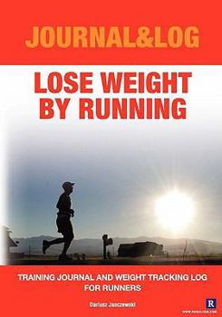 Paperback Lose Weight By Running: Training Journal and Weight Tracking Log for Runners Book