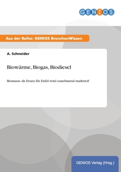 Paperback Biowärme, Biogas, Biodiesel: Biomasse als Ersatz für Erdöl wird zunehmend marktreif [German] Book