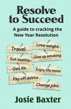 Paperback Resolve to Succeed: How to Crack the New Year's Resolution Book