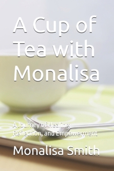 Paperback A Cup of Tea with Monalisa: A Journey of Healing, Reflection, and Empowerment Book