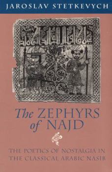 Paperback The Zephyrs of Najd: The Poetics of Nostalgia in the Classical Arabic Nasib Book