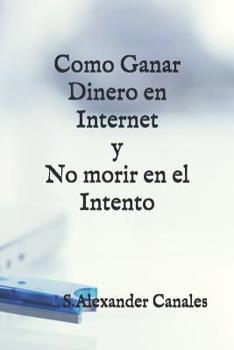 Paperback Como ganar dinero en Internet y no morir en el intento [Spanish] Book