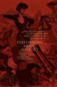 Paperback Performing Music History: Musicians Speak First-Hand about Music History and Performance Book