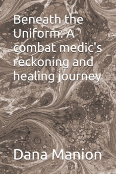 Paperback Beneath the Uniform: A combat medic's reckoning and healing journey Book