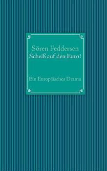 Paperback Scheiß auf den Euro!: Ein Europäisches Drama [German] Book