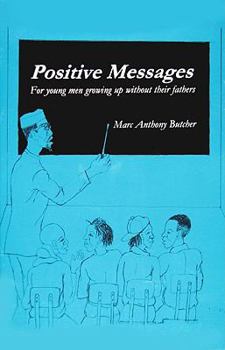 Paperback Positive Messages for Young Men Growing Up Without Their Fathers Book